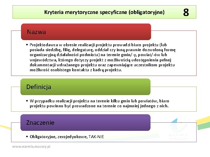 Kryteria merytoryczne specyficzne (obligatoryjne) Nazwa • Projektodawca w okresie realizacji projektu prowadzi biuro projektu