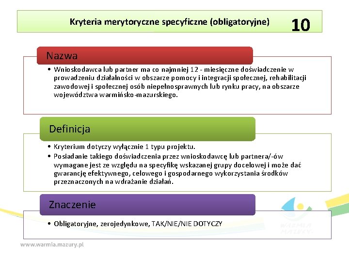 Kryteria merytoryczne specyficzne (obligatoryjne) 10 Nazwa • Wnioskodawca lub partner ma co najmniej 12