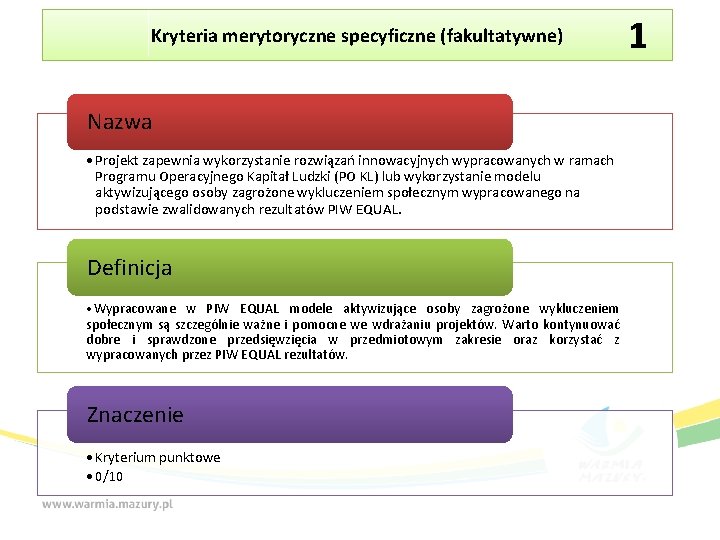 Kryteria merytoryczne specyficzne (fakultatywne) Nazwa • Projekt zapewnia wykorzystanie rozwiązań innowacyjnych wypracowanych w ramach