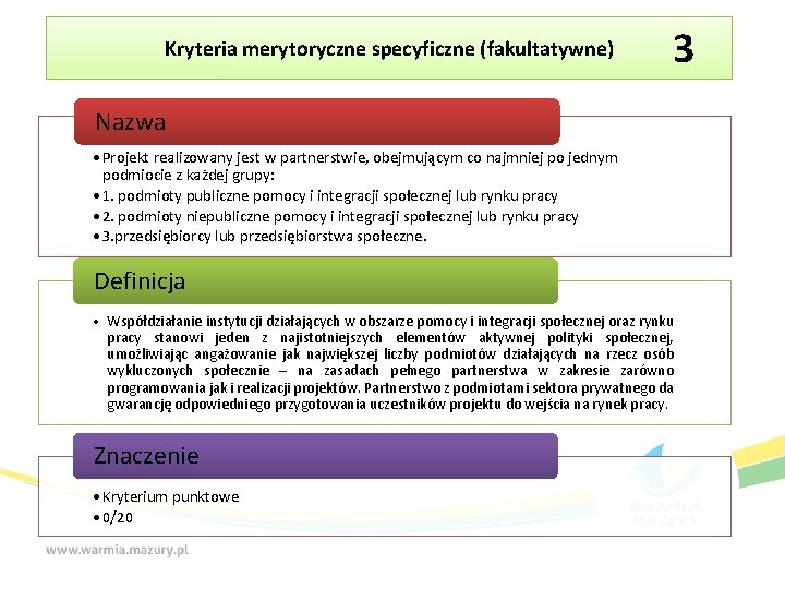 Kryteria merytoryczne specyficzne (fakultatywne) 3 Nazwa • Projekt realizowany jest w partnerstwie, obejmującym co