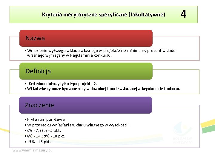 Kryteria merytoryczne specyficzne (fakultatywne) Nazwa • Wniesienie wyższego wkładu własnego w projekcie niż minimalny