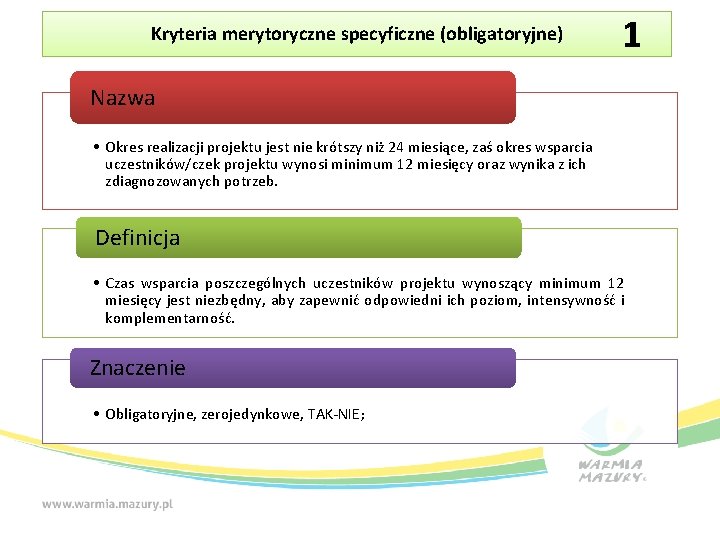 Kryteria merytoryczne specyficzne (obligatoryjne) 1 Nazwa • Okres realizacji projektu jest nie krótszy niż