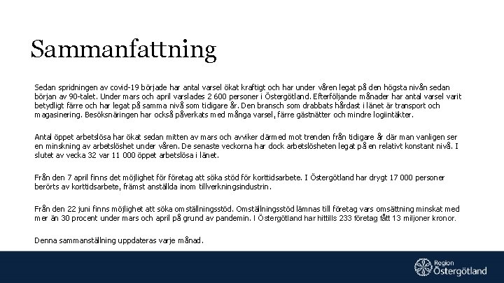 Sammanfattning Sedan spridningen av covid-19 började har antal varsel ökat kraftigt och har under