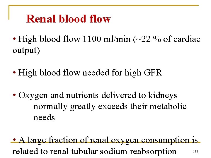Renal blood flow • High blood flow 1100 ml/min (~22 % of cardiac output)
