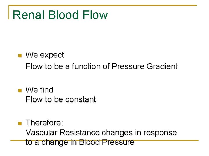 Renal Blood Flow n We expect Flow to be a function of Pressure Gradient