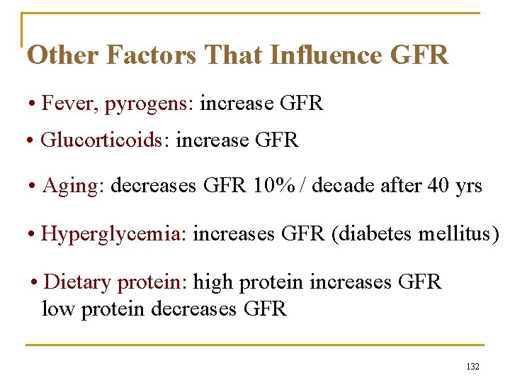 Other Factors That Influence GFR • Fever, pyrogens: increase GFR • Glucorticoids: increase GFR