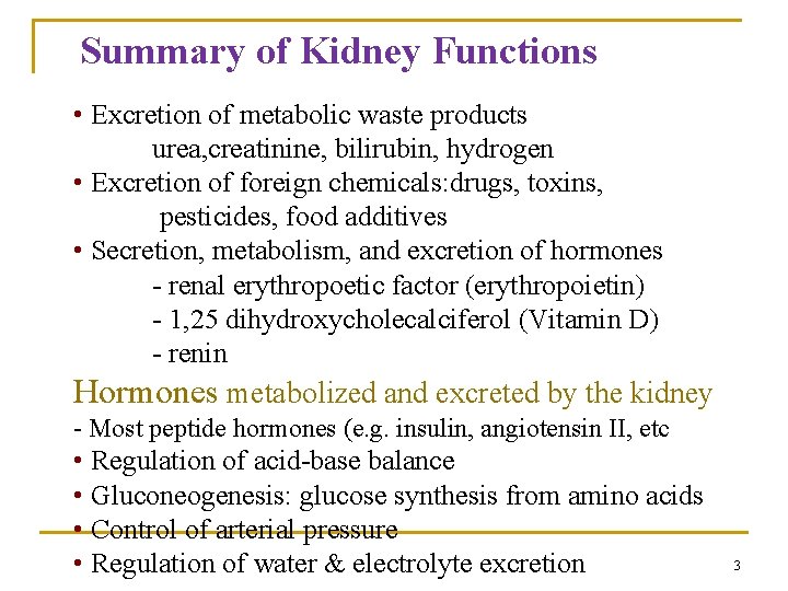 Summary of Kidney Functions • Excretion of metabolic waste products urea, creatinine, bilirubin, hydrogen