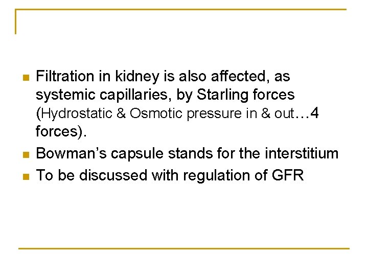 n n n Filtration in kidney is also affected, as systemic capillaries, by Starling