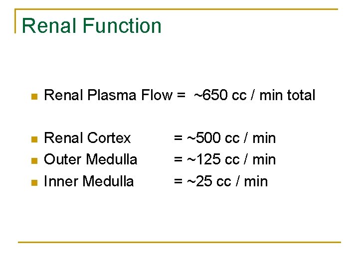 Renal Function n Renal Plasma Flow = ~650 cc / min total n Renal