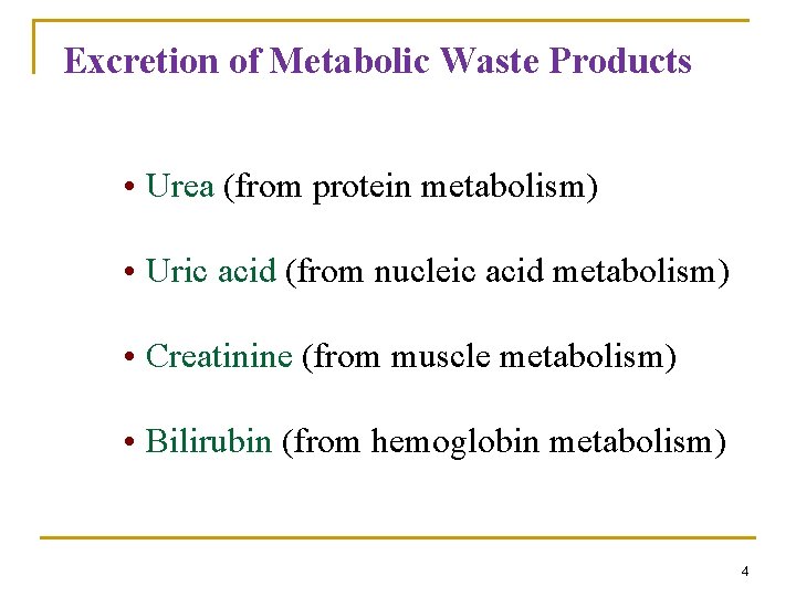 Excretion of Metabolic Waste Products • Urea (from protein metabolism) • Uric acid (from