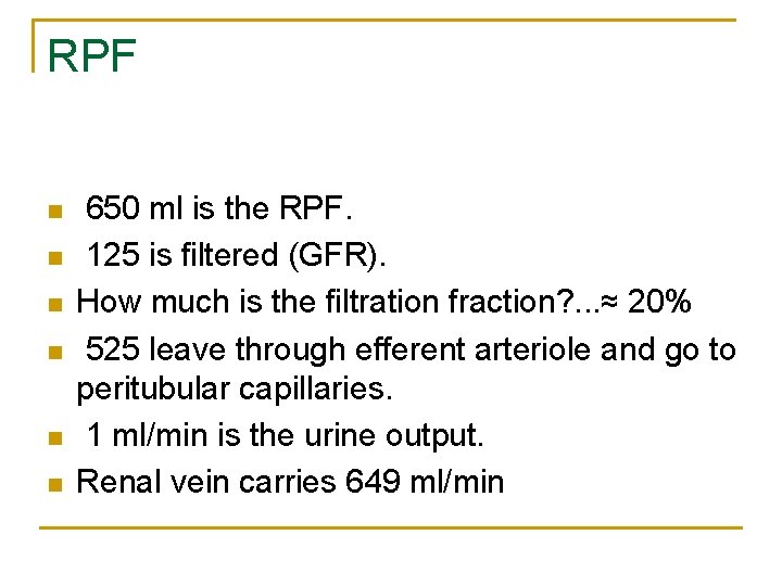 RPF n n n 650 ml is the RPF. 125 is filtered (GFR). How