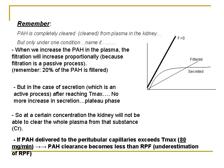 Remember: PAH is completely cleared (cleaned) from plasma in the kidney… But only under