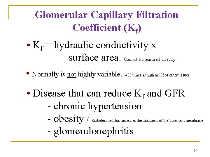 Glomerular Capillary Filtration Coefficient (Kf) • Kf = hydraulic conductivity x surface area. Cannot