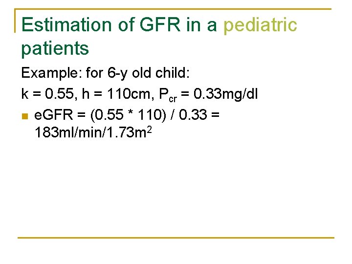 Estimation of GFR in a pediatric patients Example: for 6 -y old child: k