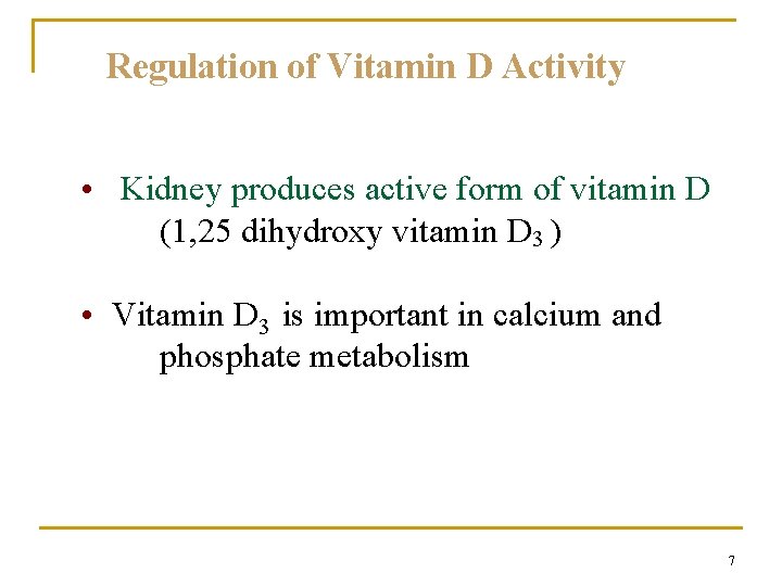 Regulation of Vitamin D Activity • Kidney produces active form of vitamin D (1,