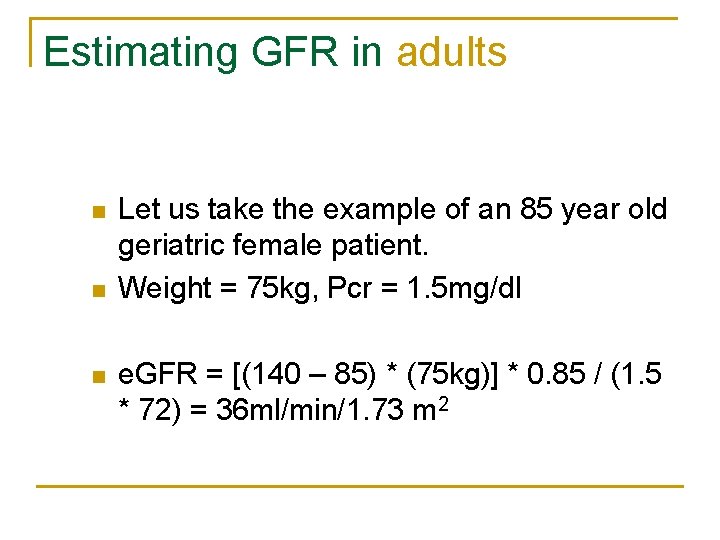 Estimating GFR in adults n n n Let us take the example of an