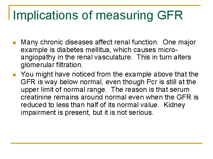 Implications of measuring GFR n n Many chronic diseases affect renal function. One major