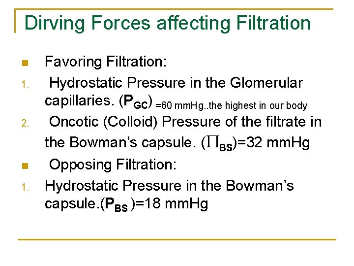 Dirving Forces affecting Filtration n 1. 2. n 1. Favoring Filtration: Hydrostatic Pressure in