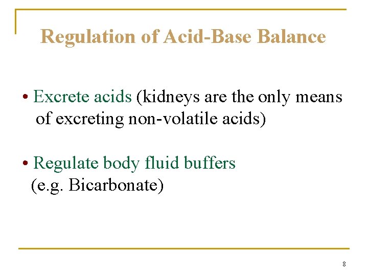 Regulation of Acid-Base Balance • Excrete acids (kidneys are the only means of excreting