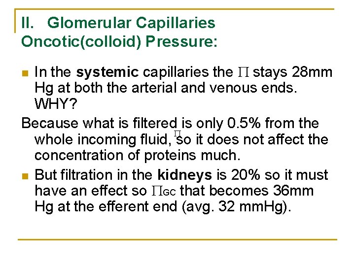 II. Glomerular Capillaries Oncotic(colloid) Pressure: In the systemic capillaries the stays 28 mm Hg