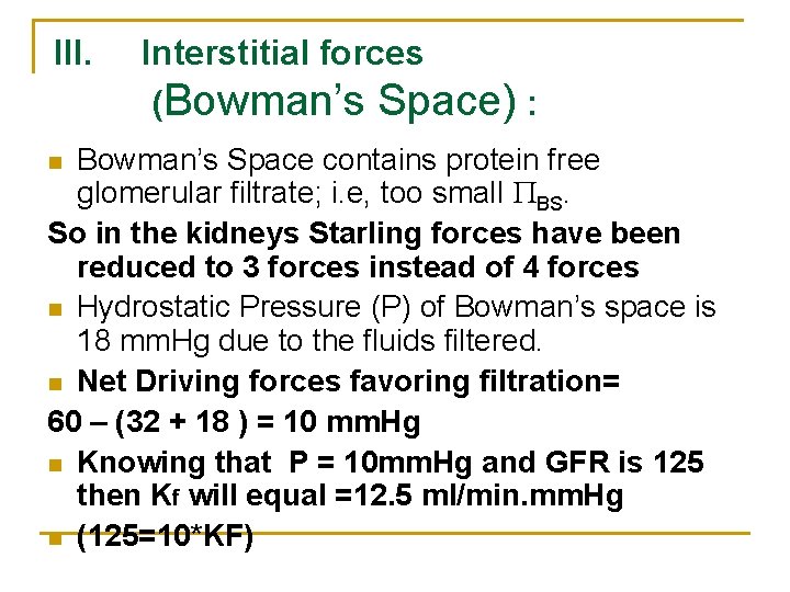 III. Interstitial forces (Bowman’s Space) : Bowman’s Space contains protein free glomerular filtrate; i.