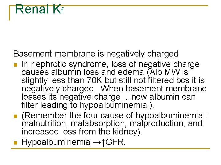 Renal Kf Basement membrane is negatively charged n In nephrotic syndrome, loss of negative