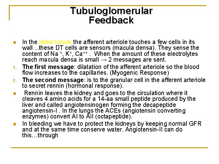 Tubuloglomerular Feedback n 1. 2. n n In the distal tubule the afferent arteriole