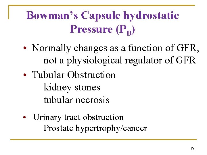 Bowman’s Capsule hydrostatic Pressure (PB) • Normally changes as a function of GFR, not