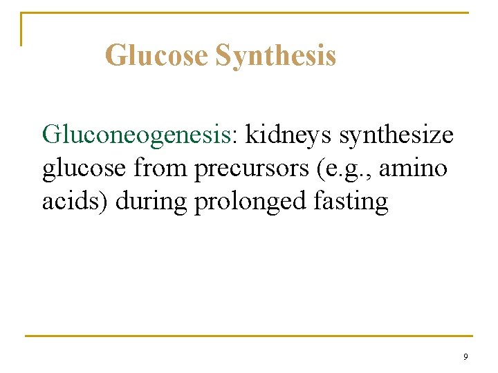 Glucose Synthesis Gluconeogenesis: kidneys synthesize glucose from precursors (e. g. , amino acids) during