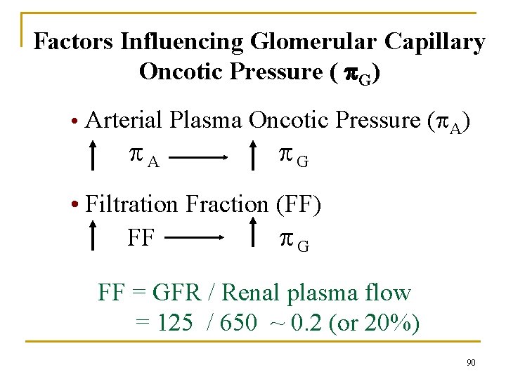 Factors Influencing Glomerular Capillary Oncotic Pressure ( G) • Arterial Plasma Oncotic Pressure (