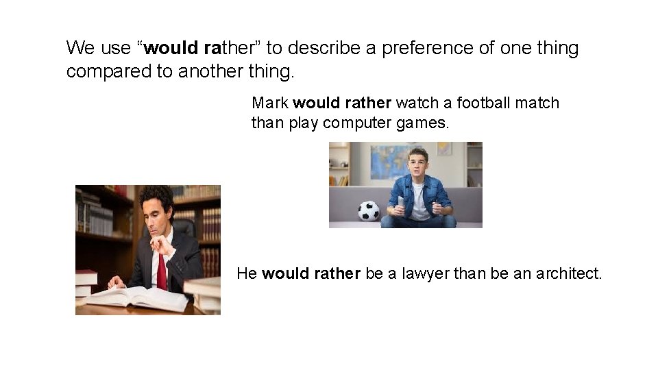 We use “would rather” to describe a preference of one thing compared to another