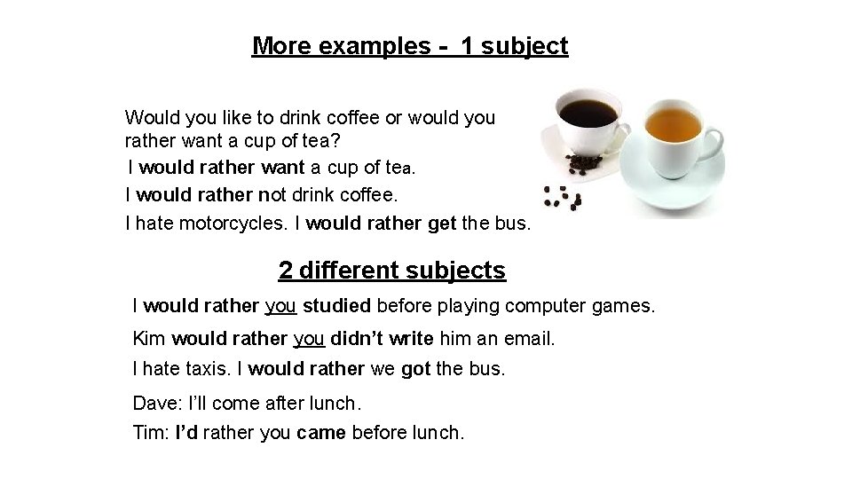 More examples - 1 subject Would you like to drink coffee or would you