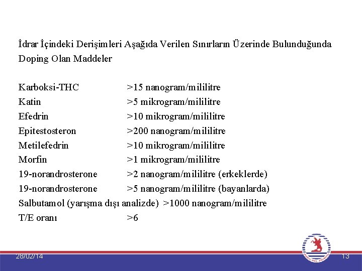 İdrar İçindeki Derişimleri Aşağıda Verilen Sınırların Üzerinde Bulunduğunda Doping Olan Maddeler Karboksi-THC >15 nanogram/mililitre