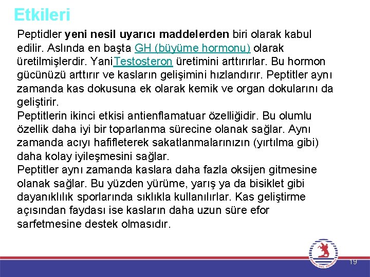 Etkileri Peptidler yeni nesil uyarıcı maddelerden biri olarak kabul edilir. Aslında en başta GH