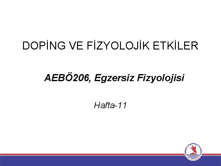 DOPİNG VE FİZYOLOJİK ETKİLER AEBÖ 206, Egzersiz Fizyolojisi Hafta-11 