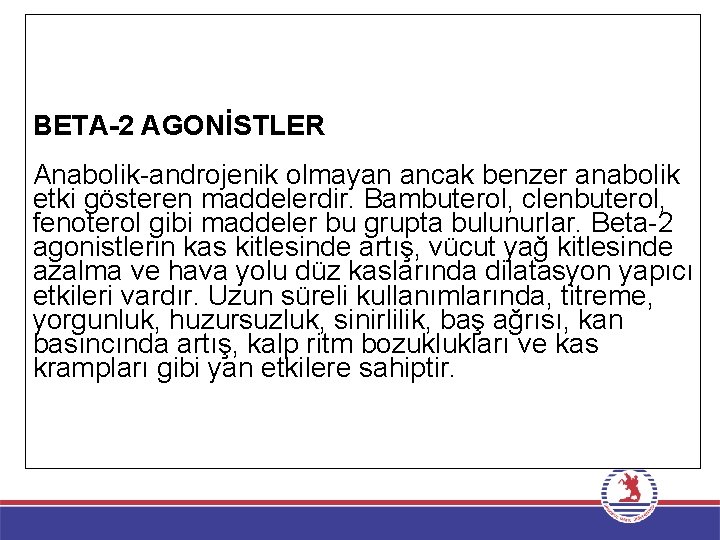 BETA-2 AGONİSTLER Anabolik-androjenik olmayan ancak benzer anabolik etki gösteren maddelerdir. Bambuterol, clenbuterol, fenoterol gibi