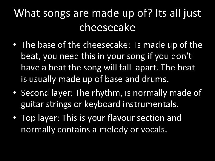 What songs are made up of? Its all just cheesecake • The base of