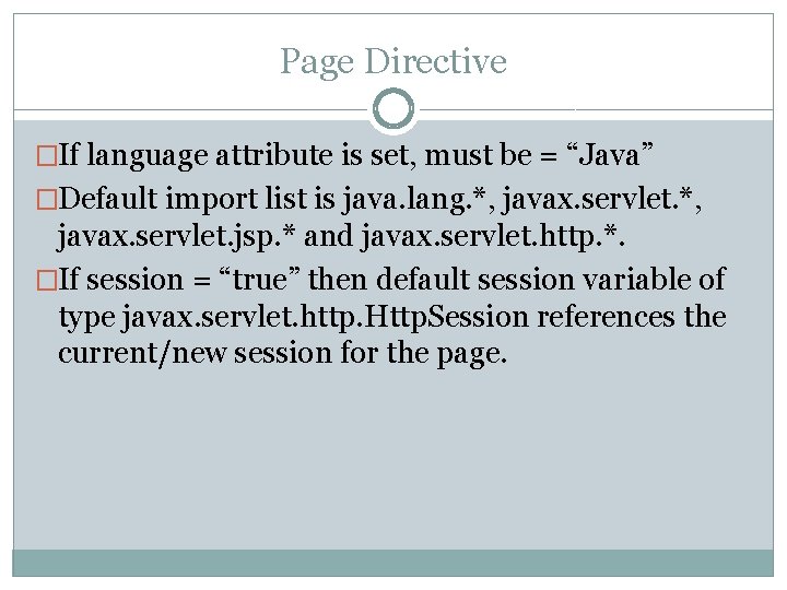 Page Directive �If language attribute is set, must be = “Java” �Default import list