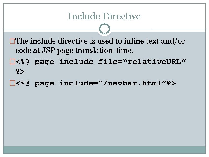 Include Directive �The include directive is used to inline text and/or code at JSP