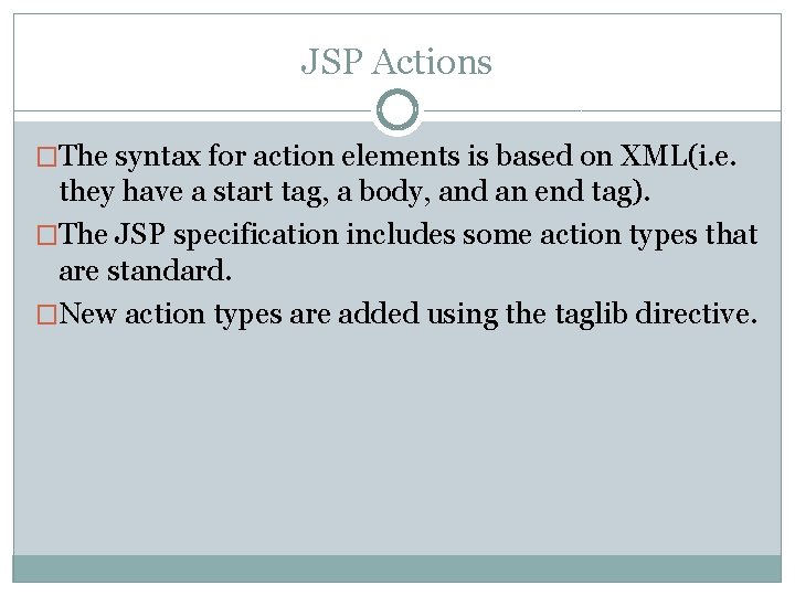 JSP Actions �The syntax for action elements is based on XML(i. e. they have