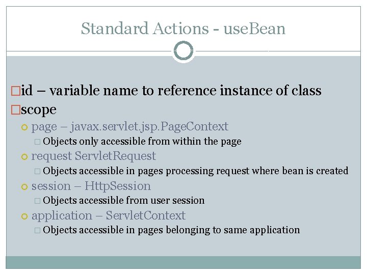 Standard Actions - use. Bean �id – variable name to reference instance of class