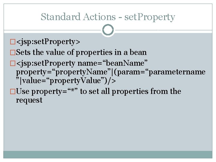 Standard Actions - set. Property �<jsp: set. Property> �Sets the value of properties in
