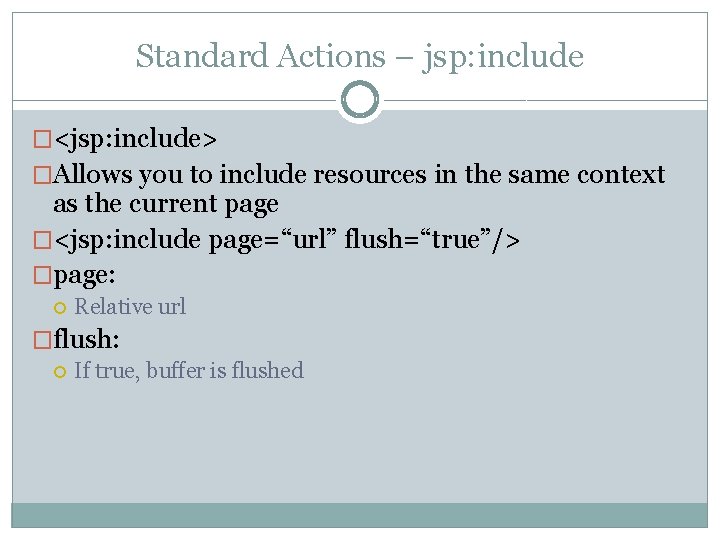Standard Actions – jsp: include �<jsp: include> �Allows you to include resources in the