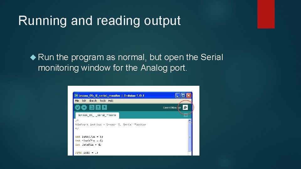 Running and reading output Run the program as normal, but open the Serial monitoring