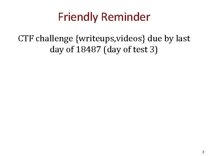 Friendly Reminder CTF challenge {writeups, videos} due by last day of 18487 (day of