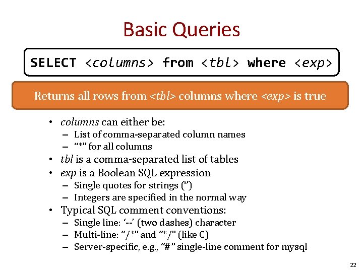 Basic Queries SELECT <columns> from <tbl> where <exp> Returns all rows from <tbl> columns