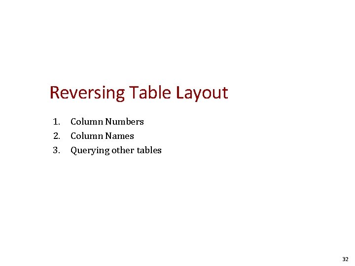 Reversing Table Layout 1. Column Numbers 2. Column Names 3. Querying other tables 32