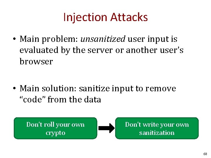 Injection Attacks • Main problem: unsanitized user input is evaluated by the server or