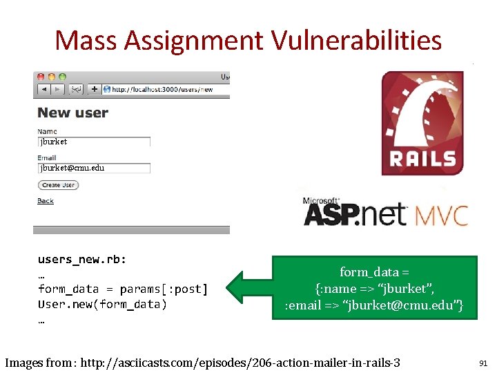 Mass Assignment Vulnerabilities jburket@cmu. edu users_new. rb: … form_data = params[: post] User. new(form_data)