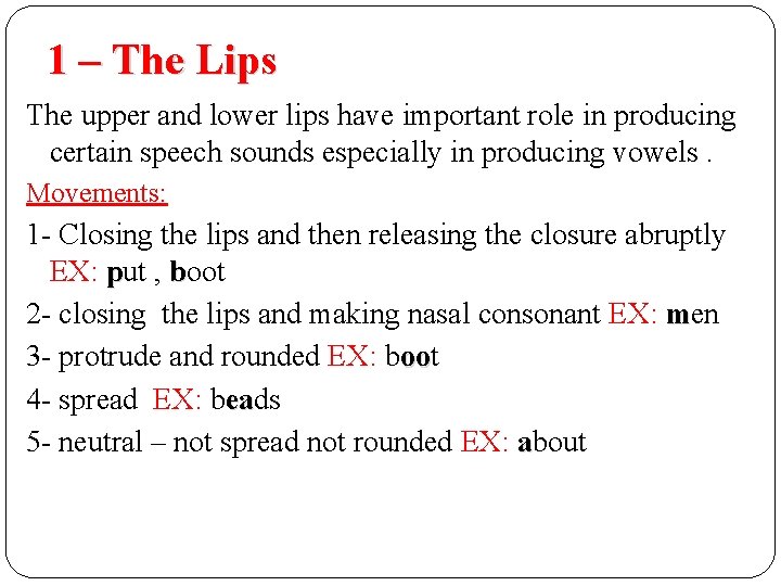 1 – The Lips The upper and lower lips have important role in producing 1 – The Lips The upper and lower lips have important role in producing